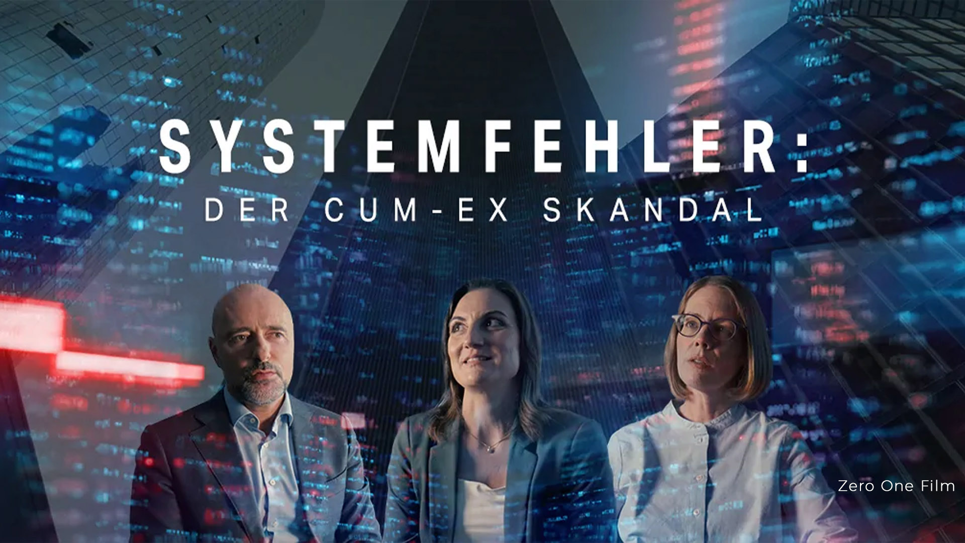 Title frame for the documentary “Systemfehler: Der Cum-Ex Skandal” by Zero One Film, featuring three interviewees against a digital cityscape background.